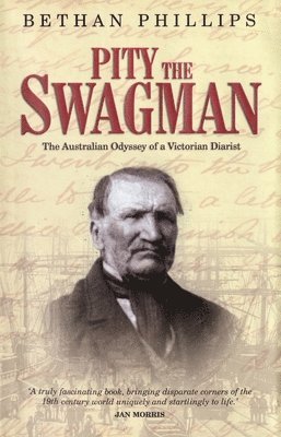 Pity the Swagman - The Australian Odyssey of a Victorian Diarist 1