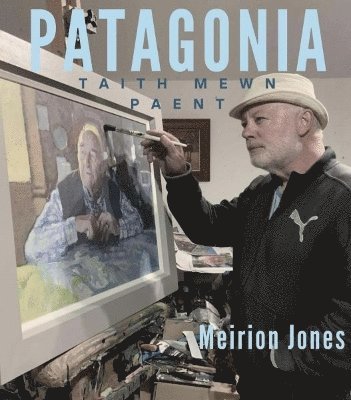 Patagonia - Taith Mewn Paent 1