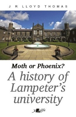 Moth or Phoenix? - A history of Lampeter's University 1