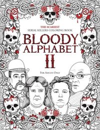 bokomslag Bloody Alphabet 2: The Scariest Serial Killers Coloring Book. A True Crime Adult Gift - Full of Notorious Serial Killers. For Adults Only