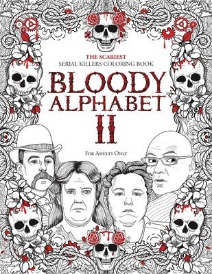 bokomslag Bloody Alphabet 2: The Scariest Serial Killers Coloring Book. A True Crime Adult Gift - Full of Notorious Serial Killers. For Adults Only
