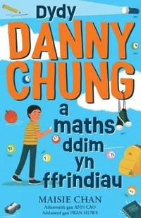 bokomslag Dydy Danny Chung a Maths Ddim yn Ffrindiau