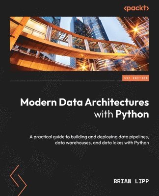 Brian Lipp - Modern Data Architectures with Python, Häftad
