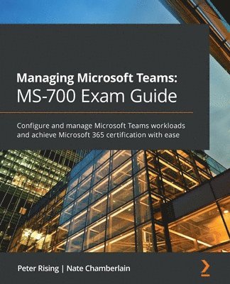 bokomslag Managing Microsoft Teams: MS-700 Exam Guide