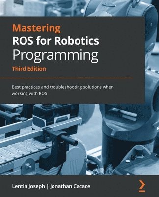 Mastering ROS for Robotics Programming 1