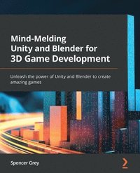 bokomslag Mind-Melding Unity and Blender for 3D Game Development