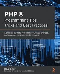 bokomslag PHP 8 Programming Tips, Tricks and Best Practices