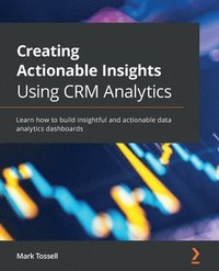 bokomslag Creating Actionable Insights Using CRM Analytics