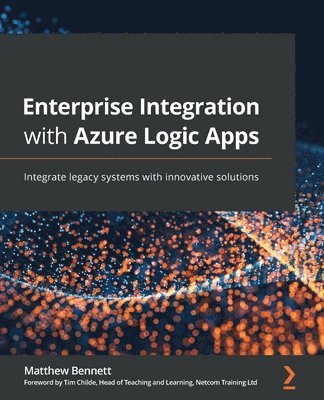 Matthew Bennett, Tim Childe - Enterprise Integration with Azure Logic Apps, Häftad