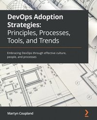 bokomslag DevOps Adoption Strategies: Principles, Processes, Tools, and Trends