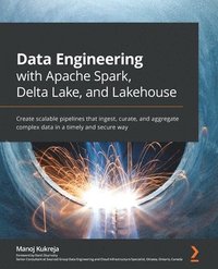 bokomslag Data Engineering with Apache Spark, Delta Lake, and Lakehouse