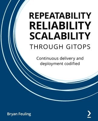 Bryan Feuling - Repeatability, Reliability, and Scalability through GitOps, Häftad