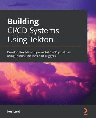 Joel Lord - Building CI/CD Systems Using Tekton, Häftad