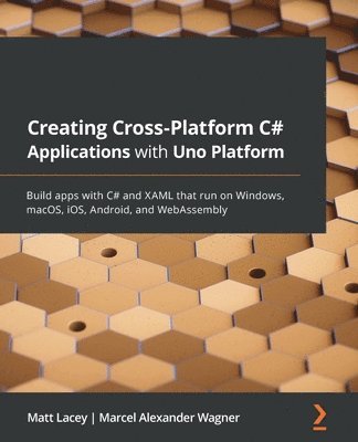 Matt Lacey, Marcel Alexander Wagner - Creating Cross-Platform C# Applications with Uno Platform, Häftad