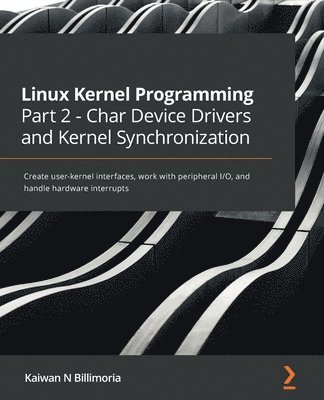 bokomslag Linux Kernel Programming Part 2 - Char Device Drivers and Kernel Synchronization