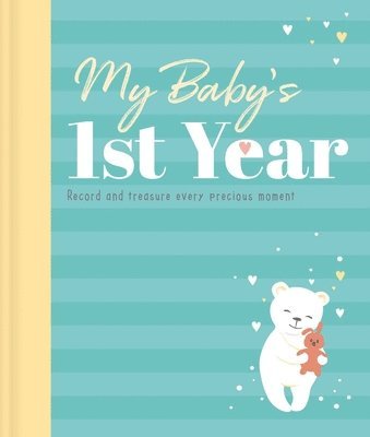 Igloobooks - My Baby's 1st Year Keepsake Journal: Record and Treasure Every Precious Moment, Inbunden