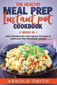 bokomslag The Healthy Meal Prep Instant Pot Cookbook