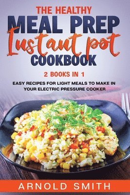 Arnold Smith, ARNOLD SMITH - Healthy Meal Prep Instant Pot Cookbook, Häftad