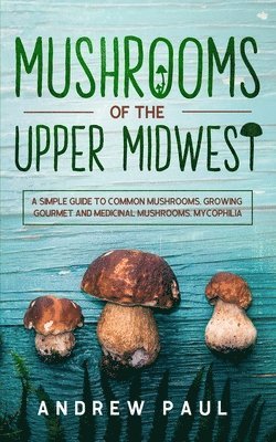 Mushrooms of the upper Midwest 1