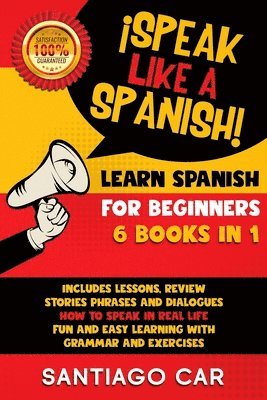 LEARN SPANISH FOR BEGINNERS !Speak Like a Spanish! 6 BOOKS IN 1 1