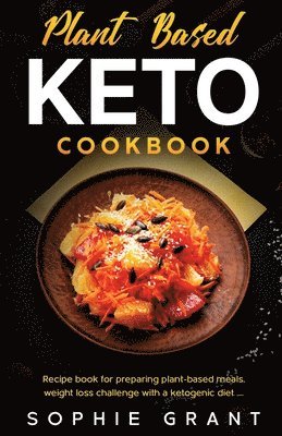 Grant, S: Plant Based Keto Cookbook