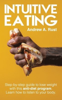 Andrew A Rust - Intuitive Eating, Häftad. Tillgänglighet: Lägg i varukorg
