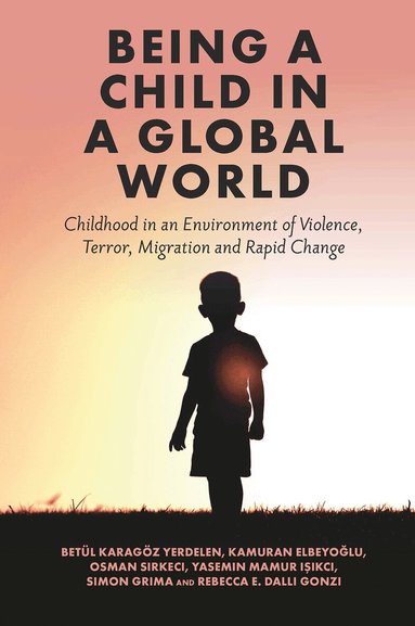 Betül Karagöz Yerdelen, Kamuran Elbeyoğlu, Osman Sirkeci, Yasemin Mamur Işıkçı, Simon Grima, Rebecca E. Dalli Gonzi - Being a Child in a Global World, Inbunden