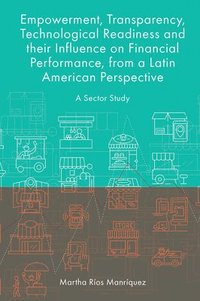 bokomslag Empowerment, Transparency, Technological Readiness and their Influence on Financial Performance, from a Latin American Perspective