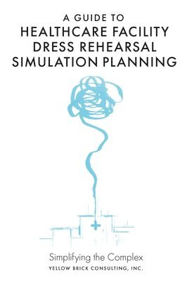 Guide to Healthcare Facility Dress Rehearsal Simulation Planning