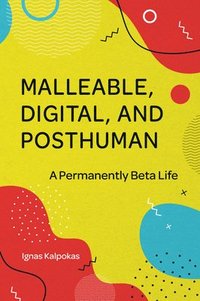 bokomslag Malleable, Digital, and Posthuman