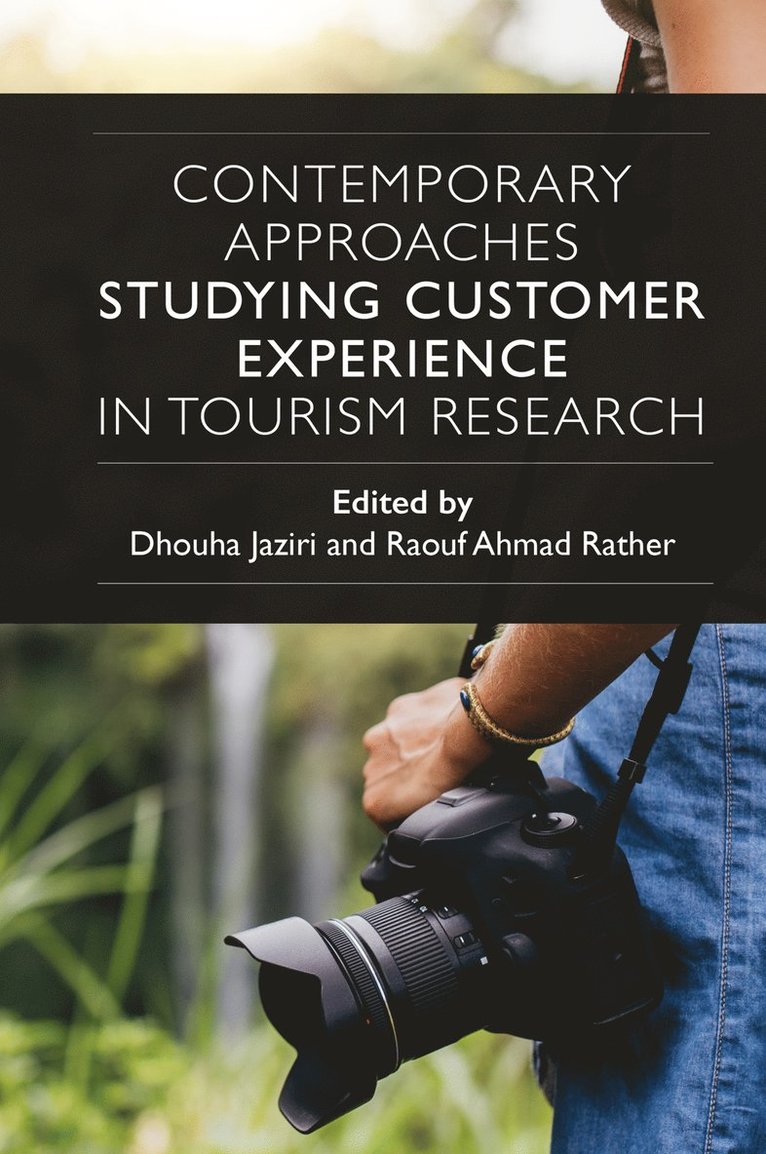 Dhouha Jaziri, Raouf Ahmad Rather, Tunisia) Jaziri, Dhouha (University of Sousse, India) Ahmad Rather, Raouf (University of Kashmir, Raouf Ahmad Rather - Contemporary Approaches Studying Customer Experience in Tourism Research, Inbunden
