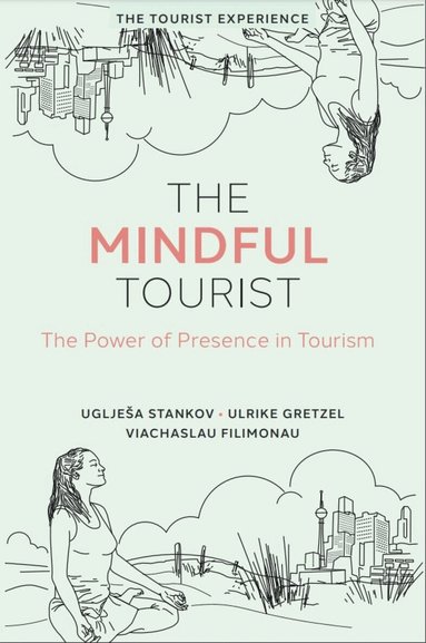 Uglješa Stankov, Ulrike Gretzel, Viachaslau Filimonau - Mindful Tourist, Inbunden
