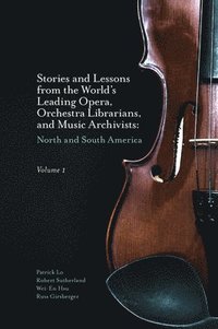 bokomslag Stories and Lessons from the Worlds Leading Opera, Orchestra Librarians, and Music Archivists, Volume 1