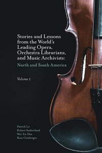bokomslag Stories and Lessons from the World's Leading Opera, Orchestra Librarians, and Music Archivists, Volume 1