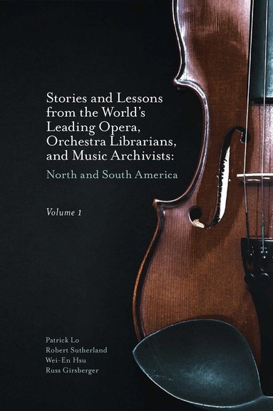 Patrick Lo, Robert Sutherland, Wei-En Hsu, Russ Girsberger - Stories and Lessons from the World’s Leading Opera, Orchestra Librarians, and Music Archivists, Volume 1, Inbunden