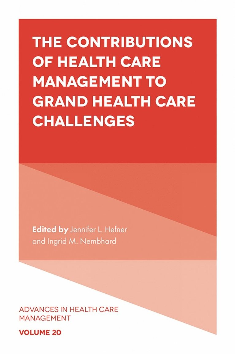 Jennifer L. Hefner, Ingrid M. Nembhard, USA) Hefner, Jennifer L. (The Ohio State University, USA) Nembhard, Ingrid M. (The University of Pennsylvania - Contributions of Health Care Management to Grand Health Care Challenges, Inbunden