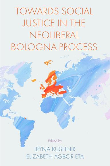 Iryna Kushnir, Elizabeth Agbor Eta - Towards Social Justice in the Neoliberal Bologna Process, Inbunden