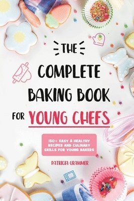 The Complete Baking Book for Young Chefs 1