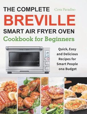 bokomslag Complete Breville Smart Air Fryer Oven Cookbook for Beginners