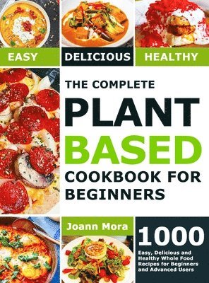 bokomslag The Complete Plant Based Cookbook for Beginners