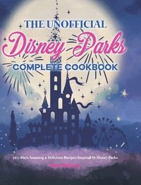 bokomslag The Unofficial Disney Parks Complete Cookbook