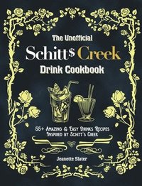 bokomslag The Unofficial Schitt's Creek Drink Cookbook