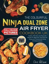 bokomslag The Colourful Ninja Dual Zone Air Fryer Cookbook UK