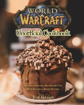 June Ellison - World of Warcraft Unofficial Cookbook, Häftad
