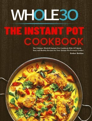 Esther Rollins - Instant Pot Whole30 Cookbook, Inbunden