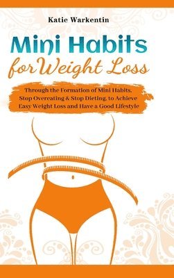 Katie Warkentin - Mini Habits for Weight Loss, Inbunden