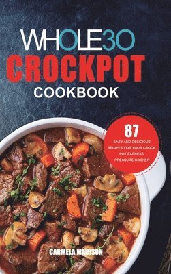 Carmella Madison, Carmela Madison - Whole30 Crockpot Cookbook, Inbunden