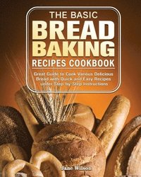 bokomslag The Basic Bread Baking Recipes Cookbook