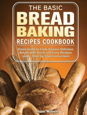 Jane Wilson - Basic Bread Baking Recipes Cookbook, Inbunden
