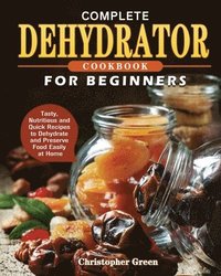 bokomslag Complete Dehydrator Cookbook for Beginners